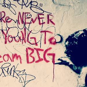 graffiti of you're never too young to dream big