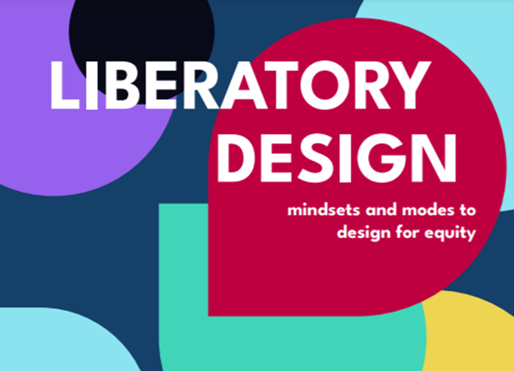 Liberatory Design - mindsets and modes to design for equity