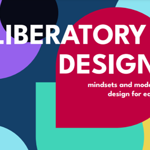 Liberatory Design - mindsets and modes to design for equity